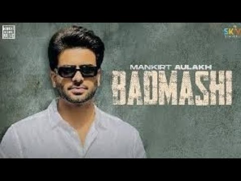Mankirt Aulakh song Badmashi Punjabi videos