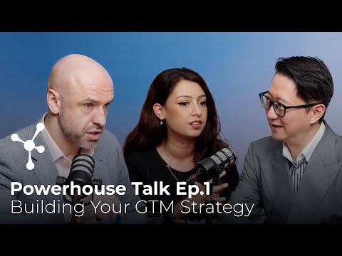 Powerhouse Talk Ep.1 | Building Your Go-To-Market Strategy