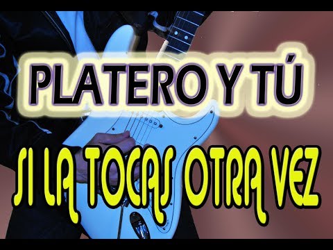 Si La Tocas Otra Vez - Platero y Tú
