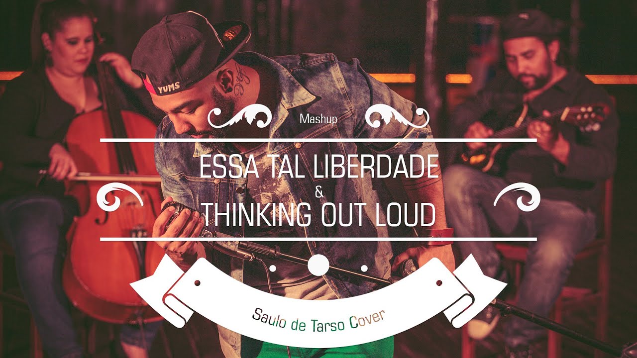 Saulo de Tarso  ( Mashup - Essa Tal Liberdade & Thinking Out Loud)