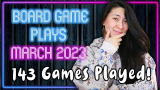 Keeping Pace with 143 Games Played! 😏 | March 2023 Board Game Plays 🎲