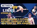 Between the Links LIVE: Dustin Poirier's Future, Michael Chandler's Stellar Debut, Askren vs. Paul