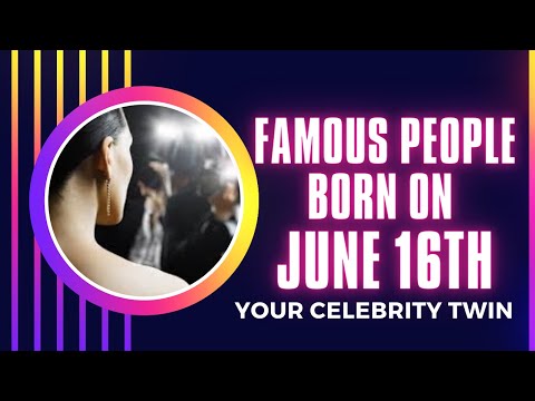 Famous people born on June 16 ..find out Who is your celebrity twin