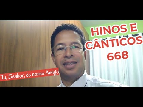 Hinos e Cânticos _ 668   Tu, Senhor, és nosso Amigo.