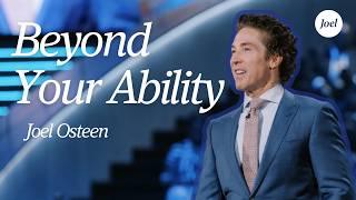 Beyond Your Ability | Joel Osteen
