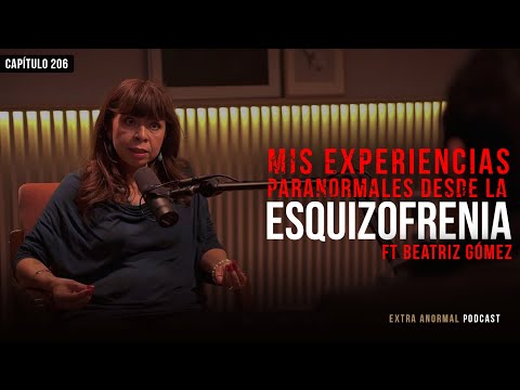 Mis Experiencias Paranormales Desde la Esquizofrenia Ft Beatriz Gómez