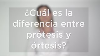 ¿Cuál es la diferencia entre prótesis y órtesis
