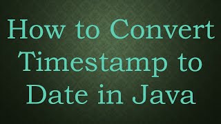Download the video "How to Convert Timestamp to Date in Java"