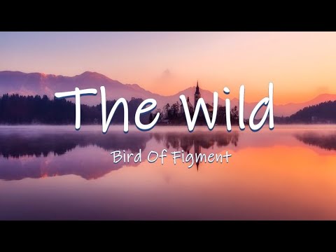 The Wild - Bird Of Figment || Lyrics / Lyric Video 🎵