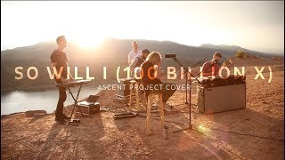 So Will I (100 Billion X) - Hillsong UNITED // Ascent Project Cover