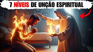 7 Níveis de Unção Espiritual (90% dos cristãos estão presos no Nível 2)