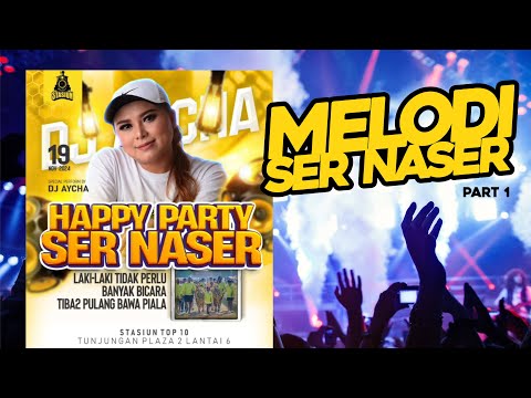 DJ AYCHA - HAPPY PARTY SER NASER LIVE STASIUN - SPECIAL MELODI TERBAIK ALA SER-NASER - PART 1