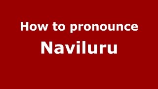 How to pronounce Naviluru