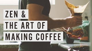 Zen & The Art of Making Coffee