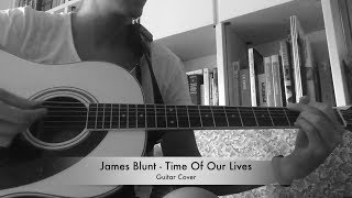 James Blunt - Time Of Our Lives ➤ CHITARRA ACUSTICA ➤ GUITAR COVER