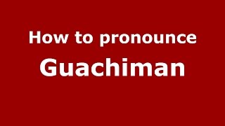 How to pronounce Guachiman