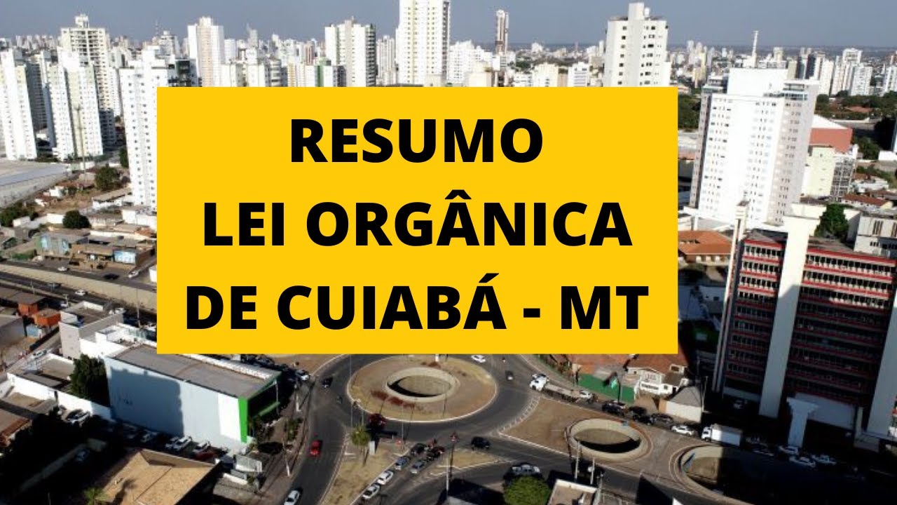 RESUMO SOBRE A LEI ORGÂNICA DO MUNICÍPIO DE CUIABÁ - MT