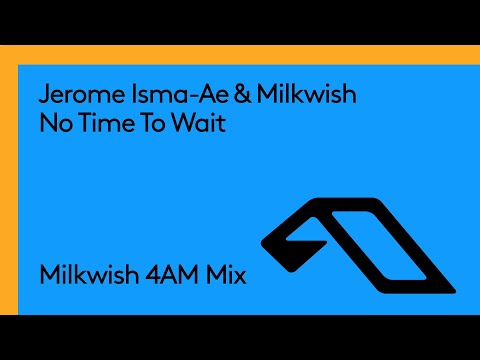 Jerome Isma Ae & Milkwish - No Time To Wait (Milkwish 4AM Mix)