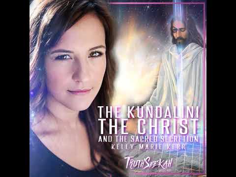 Kelly-Marie Kerr | The Kundalini, The Christ and the Sacred Secretion | TruthSeekah Podcast