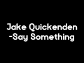 Jake Quickenden - Say Something SONG / AUDIO ...