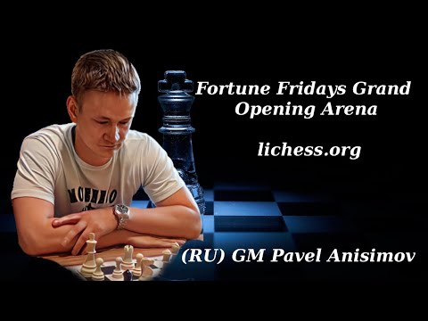 (RU) GM Pavel Anisimov. Fortune Fridays Grand Opening Arena . lichess.org