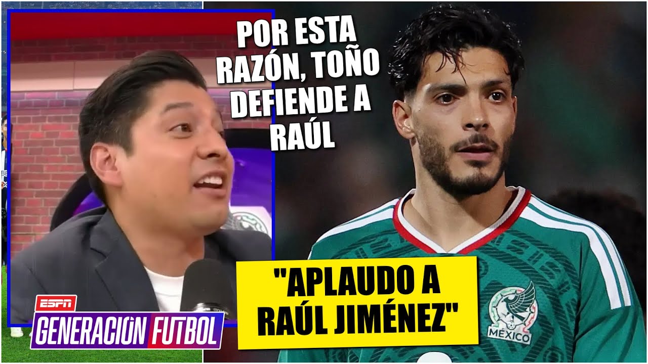 Toño DEFIENDE a Raúl Jiménez y sus declaraciones. MÉXICO vs PARAGUAY esta noche | Generación F