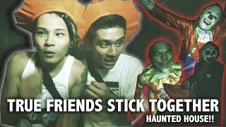 TRUE FRIENDS STICK TOGETHER *HAUNTED HOUSE*