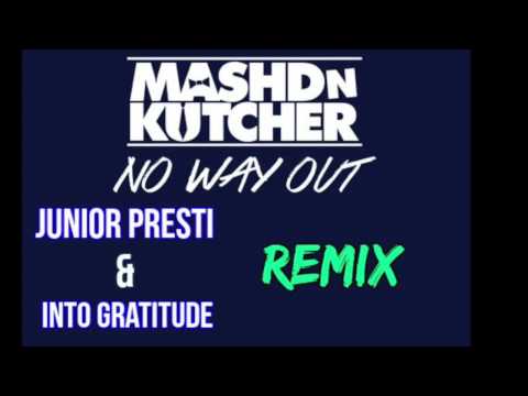 Mashd n Kutcher-no way out (Junior presti & Into gratitude- remix)