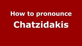 How to pronounce Chatzidakis