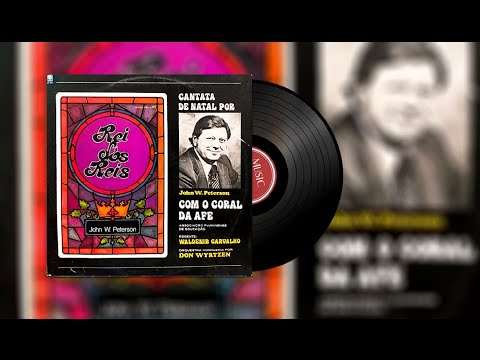 REI DOS REIS - CANTATA DE NATAL POR JOHN W. PETERSON | CORAL DA AFE | LP COMPLETO