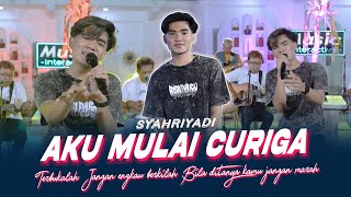 Download lagu Syahriyadi Aku Mulai Curiga Dengan Sikapmu Yang Pe... mp3