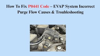 How To Fix P0441 Code – EVAP System Incorrect Purge Flow Causes & Troubleshooting