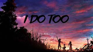 The Reklaws - I Do Too (Lyric)