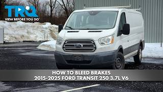 How to Bleed Brakes 2015-2025 Ford Transit 250 3.7L V6