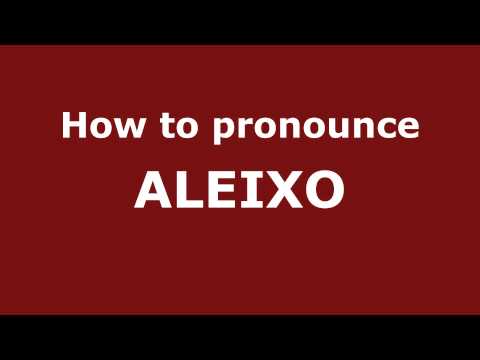 How to Pronounce ALEIXO in Spanish - PronounceNames.com