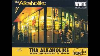 THA ALKAHOLIKS FT. THREAT - 'WHO DEM NIGGAS' (PROD. BY E-SWIFT)
