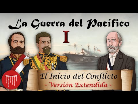 La Guerra del Pacífico - Ep. 1: El Inicio del Conflicto VERSIÓN EXTENDIDA