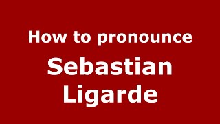 How to pronounce Sebastian Ligarde