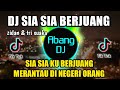DJ SIA SIA KU BERJUANG MERANTAU DI NEGERI ORANG REMIX VIRAL TIKTOK TERBARU 2021 SIA SIA BERJUANG