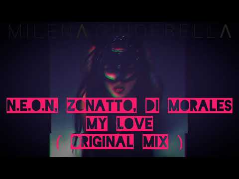 N.E.O.N, ZONATTO, DI MORALES - MY LOVE ( Original Mix )