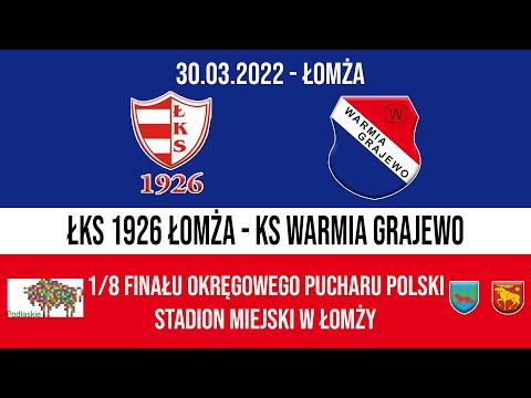 30.03.2022 PUCHAR POLSKI (1/8 na szczeblu woj. Podlaskiego) ŁKS 1926 Łomża - WARMIA Grajewo