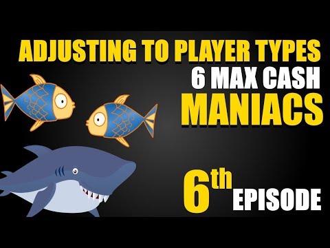 Adjusting To Player Types: 6-max Cash, Part 6 - MANIACS