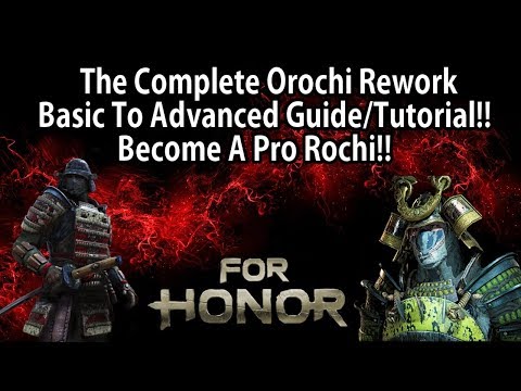 For Honor - The Complete Orochi Rework Basic To Advanced Guide/Tutorial!! Become A Pro Rochi!!