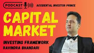 Capital Market Investing Framework | Ravindra Bhandari | Prince Accidental Investor
