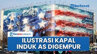 Iran Ancam AS lewat Papan Reklame Raksasa di Teheran, Ilustrasikan Kapal Induk Musuh Hancur Dibom