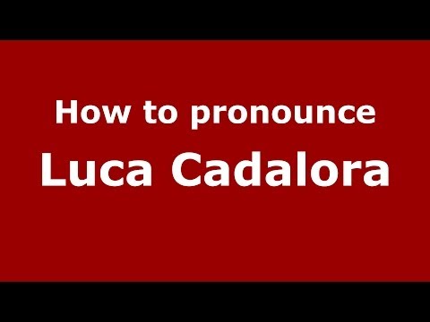 How to pronounce Luca Cadalora (Italian/Italy)  - PronounceNames.com