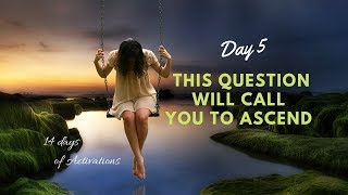 This Question Will Call You to Ascend Day 5: 14 Days of Activations