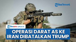 Trump Batalkan Rencana Operasi Darat AS ke Iran untuk Rebut Uranium, Khawatir Picu Perang Besar
