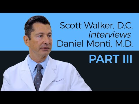 Dr. Scott Walker interviews Dr. Daniel A. Monti - Part III