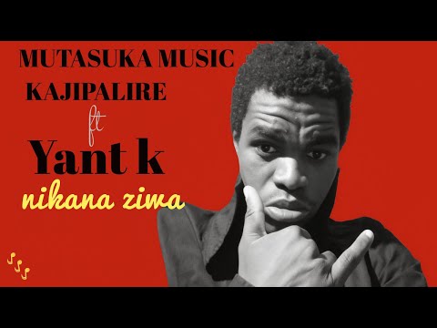nikana ziwa (Kajipalire ft Yant K)